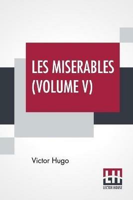 Les Miserables (Volume V): Vol. V. - Jean Valjean, Translated From The French By Isabel F. Hapgood - Victor Hugo - cover