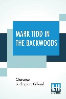Mark Tidd In The Backwoods - Clarence Budington Kelland - cover