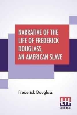 Narrative Of The Life Of Frederick Douglass, An American Slave - Frederick Douglass - cover