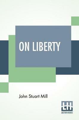On Liberty: With An Introduction By W. L. Courtney - John Stuart Mill - cover