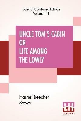 Uncle Tom's Cabin Or Life Among The Lowly (Complete) - Harriet Beecher Stowe - cover