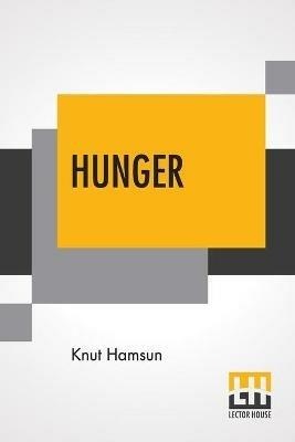 Hunger: Translated From The Norwegian By George Egerton With An Introduction By Edwin Bjoerkman - Knut Hamsun - cover