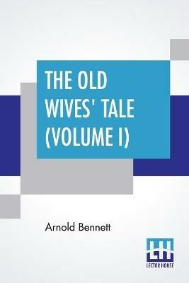 The Old Wives' Tale (Volume I) - Arnold Bennett - cover