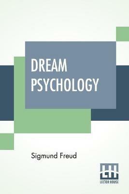 Dream Psychology: Psychoanalysis For Beginners. Authorized English Translation By Montague David Eder With An Introduction By Andre Tridon - Sigmund Freud - cover