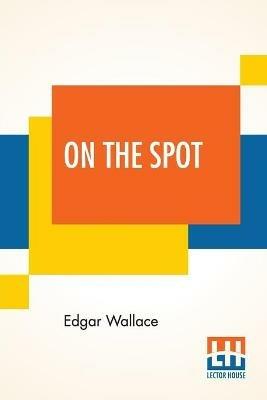 On The Spot - Edgar Wallace - cover