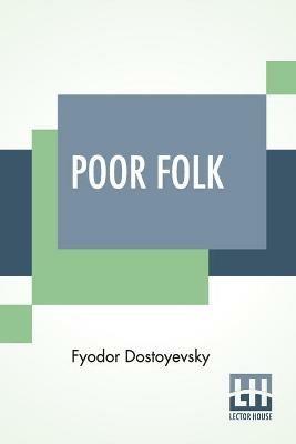Poor Folk: Translated By C. J. Hogarth - Fyodor Dostoyevsky - cover
