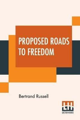 Proposed Roads To Freedom: Socialism, Anarchism And Syndicalism - Bertrand Russell - cover