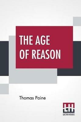 The Age Of Reason: The Writings Of Thomas Paine, 1794-1796 (Volume IV); Collected And Edited By Moncure Daniel Conway - Thomas Paine - cover