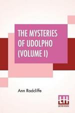 The Mysteries Of Udolpho (Volume I): A Romance Interspersed With Some Pieces Of Poetry