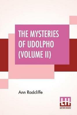 The Mysteries Of Udolpho (Volume II): A Romance Interspersed With Some Pieces Of Poetry - Ann Ward Radcliffe - cover
