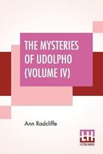 The Mysteries Of Udolpho (Volume IV): A Romance Interspersed With Some Pieces Of Poetry