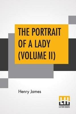 The Portrait Of A Lady (Volume II) - Henry James - cover