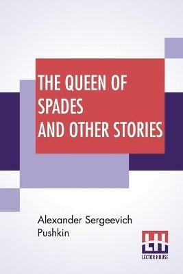 The Queen Of Spades And Other Stories: Translated By Mrs. Sutherland Edwards - Alexander Sergeevich Pushkin - cover