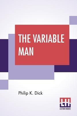 The Variable Man - Philip K Dick - cover