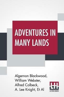 Adventures In Many Lands - Algernon Blackwood,William Webster,Et Al - cover