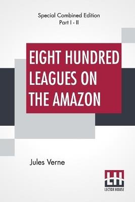 Eight Hundred Leagues On The Amazon (Complete) - Jules Verne - cover