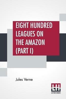 Eight Hundred Leagues On The Amazon (Part I) - Jules Verne - cover