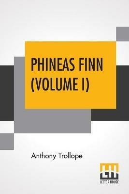 Phineas Finn (Volume I): The Irish Member - Anthony Trollope - cover