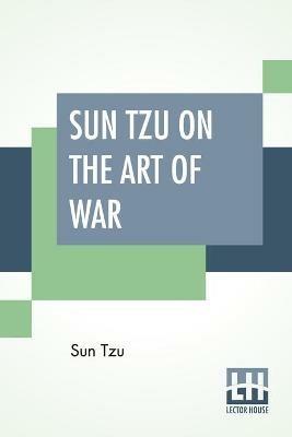 Sun Tzu On The Art Of War: The Oldest Military Treatise In The World Translated From The Chinese With Introduction And Critical Notes By Lionel Giles - Sun Tzu - cover