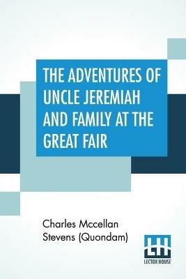 The Adventures Of Uncle Jeremiah And Family At The Great Fair - Charles McCellan Stevens (Quondam) - cover