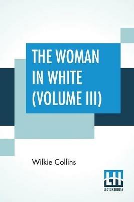 The Woman In White ( Volume III) - Wilkie Collins - cover