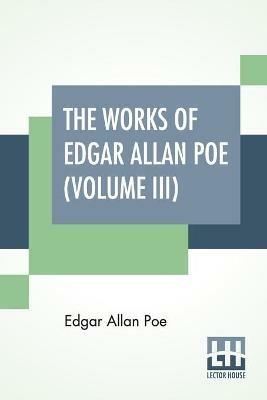 The Works Of Edgar Allan Poe (Volume III): The Raven Edition - Edgar Allan Poe - cover