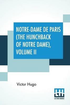 Notre-Dame De Paris (The Hunchback Of Notre Dame), Volume II: Translated By Isabel F. Hapgood - Victor Hugo - cover