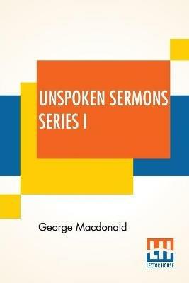 Unspoken Sermons Series I - George MacDonald - cover
