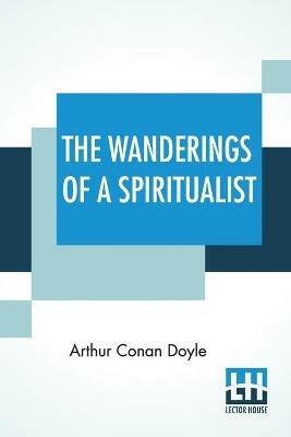 The Wanderings Of A Spiritualist - Arthur Conan Doyle - cover