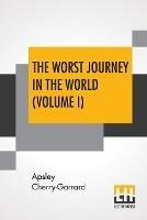The Worst Journey In The World (Volume I): Antarctic 1910-1913 - Apsley Cherry-Garrard - cover
