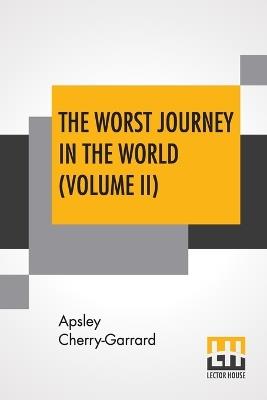 The Worst Journey In The World (Volume II): Antarctic 1910-1913 - Apsley Cherry-Garrard - cover