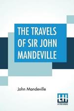 The Travels Of Sir John Mandeville: The Version Of The Cotton Manuscript In Modern Spelling With A Bibliographical Note By A. W. Pollard