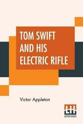 Tom Swift And His Electric Rifle: Or Daring Adventures In Elephant Land - Victor Appleton - cover
