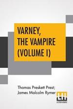 Varney, The Vampire (Volume I); Or, The Feast Of Blood. A Romance.