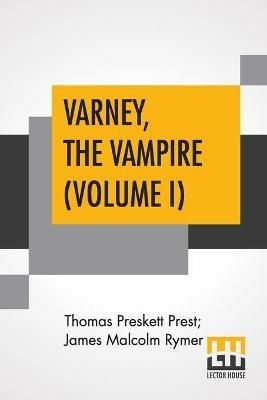 Varney, The Vampire (Volume I); Or, The Feast Of Blood. A Romance. - Thomas Preskett Prest,James Malcolm Rymer - cover