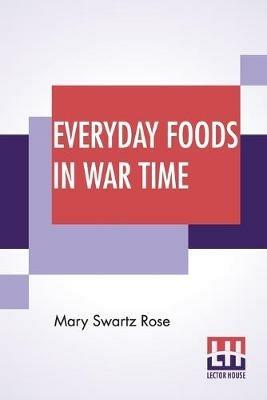 Everyday Foods In War Time - Mary Swartz Rose - cover