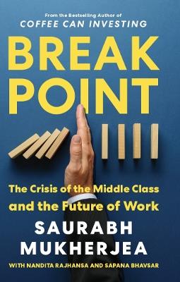 Break Point: The Crisis of The Middle Class and The Future of Work - Saurabh Mukherjea,Nandita Rajhansa,Sapana Bhavsar - cover