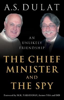 The Chief Minister And The Spy: An Unlikely Friendship - Amarjit Singh Dulat - cover
