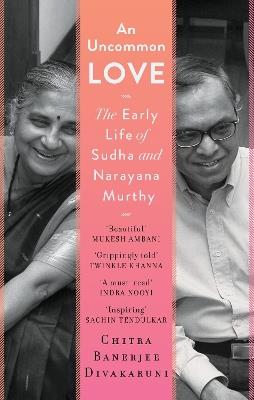 An Uncommon Love: The Early Life of Sudha and Narayana Murthy - Chitra Banerjee Divakaruni - cover