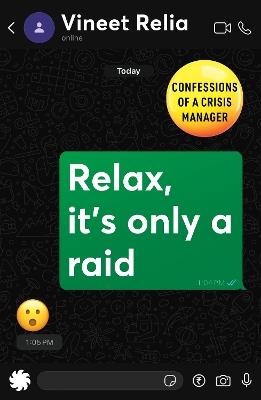 Relax, It's Only a Raid: Confessions of a Crisis Manager - Vineet Relia - cover