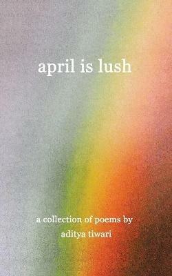 April is Lush - Aditya Tiwari - cover