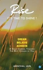 RISE- It's time to shine: A journal that transforms your life towards success, love, good health and happiness