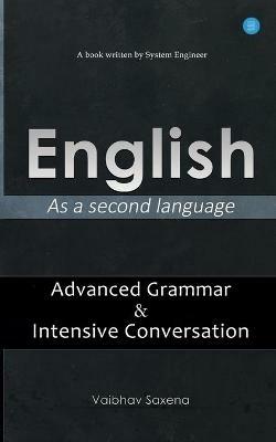 English - As a second language Advanced Grammar & Intensive Conversation - Vaibhav Saxena - cover