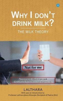 Why I Don't Drink Milk? The Milk Theory - Lalthara - cover