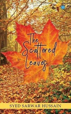 The Scattered Leaves - Syed Sarwar Hussain - cover