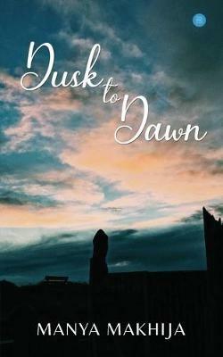 Dusk to Dawn - Manya Makhija - cover