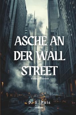 Asche an der Wall Street - D S Pais - cover