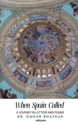 When Spain Called: A Journey in Letters and Poems - Omkar Bhatkar - cover