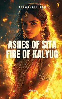 Ashes of Sita Fire of Kalyug - Debanjali Nag - cover