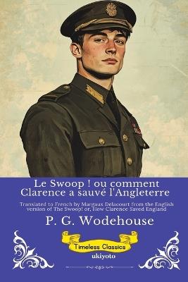 Le Swoop ! ou comment Clarence a sauvé l'Angleterre Timeless Classics - P G Wodehouse - cover